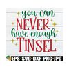 MR-710202305859-you-can-never-have-enough-tinsel-funny-christmas-svg-image-1.jpg