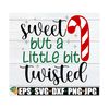 MR-710202395047-sweet-but-a-little-bit-twisted-funny-christmas-svgfunny-image-1.jpg