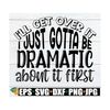 MR-7102023114035-ill-get-over-it-i-just-gotta-be-dramatic-first-funny-image-1.jpg