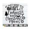 MR-7102023124018-i-just-want-to-bake-cookies-and-watch-christmas-movies-image-1.jpg