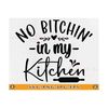 MR-81020232317-no-bitchin-in-my-kitchen-svg-kitchen-quote-saying-svg-image-1.jpg