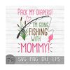 MR-8102023235454-pack-my-diapers-im-going-fishing-with-mommy-instant-image-1.jpg