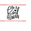 MR-9102023182513-be-a-kind-human-svg-kindness-svg-be-kind-svg-inspirational-image-1.jpg