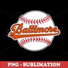 Baltimore Baseball Sublimation PNG Digital Download - Diehard Fans Unite