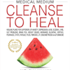 Medical Medium Cleanse to Heal Healing Plans for Sufferers of Anxiety Depression Acne Eczema Lyme Gut Problems Brain Fog Weight Issues Migraines Bloating Vertig