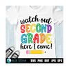 MR-13102023191629-watch-out-second-grade-here-i-come-svg-back-to-school-svg-image-1.jpg