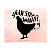 MR-14102023123159-guess-what-chicken-butt-svg-funny-chicken-svg-chick-lover-image-1.jpg