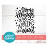 MR-19102023103557-some-things-are-worth-the-wait-svg-cut-file-svg-quote-image-1.jpg