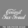 DMCC252-Commit Tax Fraud PNG Download.jpg