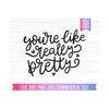 22102023132651-youre-like-really-pretty-svg-trendy-svg-quote-image-1.jpg