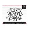 221020231555-grandma-svg-file-my-greatest-blessings-call-me-grandma-image-1.jpg