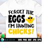 MR-23102023162836-forget-the-eggs-im-hunting-chicks-svg-easter-boy-svg-image-1.jpg