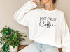 But First Coffee Sweatshirt, Coffee Lover Sweater, Coffee Shirt, Funny Coffee Hoodies, Sarcastic Coffee Shirt, Coffee Lover Gift - 4.jpg