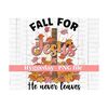 24102023132011-fall-for-jesus-he-never-leaves-png-digital-download-image-1.jpg