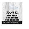2410202314197-dad-the-man-the-myth-the-legend-fathers-day-svg-files-image-1.jpg