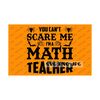 2510202395030-you-cant-scare-me-im-a-math-teacher-funny-happy-image-1.jpg