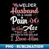 PF-20231025-5078_My Welder Husband Is A Huge Pain Proud Welder T Shirts For Welder Gift For Welder Family 1201.jpg