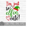 MR-25102023102214-im-just-so-elfin-cute-instant-digital-download-svg-image-1.jpg