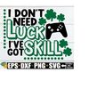 25102023233133-i-dont-need-luck-ive-got-skill-video-game-st-image-1.jpg