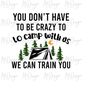 MR-2710202314554-funny-sarcastic-camping-svg-you-dont-have-to-be-crazy-svg-image-1.jpg