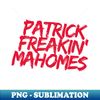 IM-20231028-7428_Patrick Freakin Mahomes Kansas City Chiefs Pat Mahomes 5746.jpg