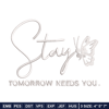 Stay Tomorrow Needs You embroidery design, logo embroidery, embroidery file, logo design, logo shirt, Digital download..jpg