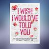 I Wish I Wouldve Told You (Whitney G.).jpg