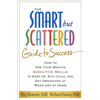 The Smart but Scattered Guide to Success: How to Use Your Brain's Executive Skills to Keep Up, Stay Calm, and Get Organized at Work and at Home