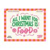 3110202316314-all-i-want-for-christmas-is-food-svg-and-png-file-funny-image-1.jpg