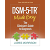 DSM-5-TR® Made Easy: The Clinician's Guide to Diagnosis