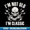 FX-20231101-12676_Im Not Old Im Classic 2687.jpg