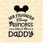 MR-1112023165848-my-favorite-princess-calls-me-daddy-mouse-ears-svg-mouse-image-1.jpg
