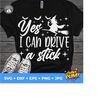 1112023193653-yes-i-can-drive-a-stick-svg-halloween-svg-witch-svg-image-1.jpg