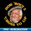 ZG-20231101-11231_How Bout 5 Cross Yo Lip Fred Sanford Quote 2359.jpg