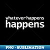 BY-20231101-22749_Whatever Happens Happens Funny Typography 2045.jpg