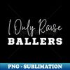 MB-20231101-10870_I Only Raise Ballers 6534.jpg