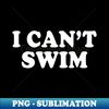 QO-20231101-10208_I Cant Swim Funny Humor Quotes Sayings 3871.jpg