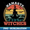 DO-20231102-19620_Namaste Witches Funny Yoga Lover Halloween Gift 8577.jpg