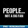 FI-20231102-10751_Funny Sarcastic People Not A Big Fan Tshirt Introvert Quote 1439.jpg