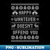 JW-20231103-8717_Funny Ugly Christmas Sweater - Happy Whatever Doesnt Offend You 7939.jpg