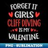 TP-20231103-7970_Forget It Girls Cliff Diving Is My Valentine Valentines Day Gift 9233.jpg