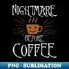 HQ-20231104-19962_Nightmare Before Coffee Funny And Lovely 7422.jpg