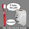 DMEE198-Funny I Hate My Job Seriously PNG Download.jpg