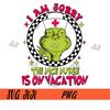 Nurse-Christmas-PNG,-Grinch-I-Am-Sorry-The-Nice-Nurse-Is-On-Vacation-PNG,-Nurse-Life-Tee-Christmas-Grinch-PNG.jpg