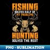 OY-20231104-8514_Fishing Solves half of My Problems Hunting Solves The Rest 5162.jpg