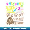 TE-20231104-17014_Unicorns Are Real Big Foot Told Me So 7306.jpg