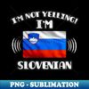 HV-20231105-7515_Im Not Yelling Im Slovenian - Gift for Slovenian With Roots From Slovenia 9647.jpg