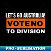 VH-20231106-13103_LETS GO AUSTRALIA VOTE NO TO DIVISION 7637.jpg