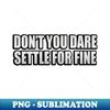 CB-20231109-8193_Dont you dare settle for fine 8292.jpg