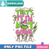 Not Going Grinch PNG Perfect Sublimation Design Download.jpg